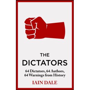 Hodder & Stoughton The Dictators : 64 Dictators, 64 Authors, 64 Warnings From History Hodder & Stoughton The Dictators : 64 Dictators, 64 Authors, 64 Warnings From History