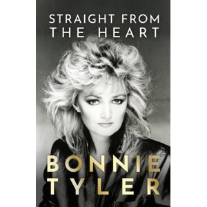 Hodder & Stoughton Straight From The Heart : Bonnie Tyler'S Autobiography Hodder & Stoughton Straight From The Heart : Bonnie Tyler'S Autobiography