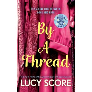 Hodder & Stoughton By A Thread : The Must-Read Workplace Romantic Comedy From The selling Author Of Things We Never Got Over Hodder & Stoughton By A Thread : The Must-Read Workplace Romantic Comedy From The selling Author Of Things We Never Got Over
