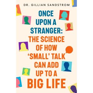 Hodder & Stoughton Once Upon A Stranger : The Science Of How ‘small’ Talk Can Add Up To A Big Life Hodder & Stoughton Once Upon A Stranger : The Science Of How ‘small’ Talk Can Add Up To A Big Life