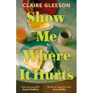 Hodder & Stoughton Show Me Where It Hurts : The Searingly Beautiful Debut Novel About Loss And Learning How To Live Again Hodder & Stoughton Show Me Where It Hurts : The Searingly Beautiful Debut Novel About Loss And Learning How To Live Again