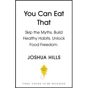 Hodder & Stoughton You Can Eat That : Skip The Myths. Build Healthy Habits. Unlock Food Freedom. Hodder & Stoughton You Can Eat That : Skip The Myths. Build Healthy Habits. Unlock Food Freedom.