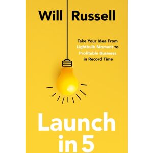 John Murray Press Launch In 5 : Taking Your Idea From Lightbulb Moment To Profitable Business In Record Time John Murray Press Launch In 5 : Taking Your Idea From Lightbulb Moment To Profitable Business In Record Time