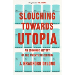 John Murray Press Slouching Towards Utopia : An Economic History Of The Twentieth Century John Murray Press Slouching Towards Utopia : An Economic History Of The Twentieth Century
