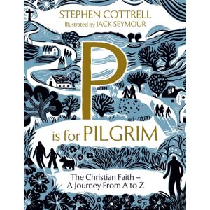 Hodder & Stoughton P Is For Pilgrim : The Christian Faith - A Journey From A To Z Hodder & Stoughton P Is For Pilgrim : The Christian Faith - A Journey From A To Z