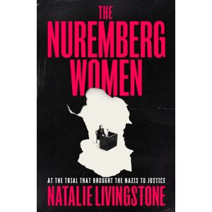 John Murray Press The Nuremberg Women : At The Trial That Brought The Nazis To Justice John Murray Press The Nuremberg Women : At The Trial That Brought The Nazis To Justice