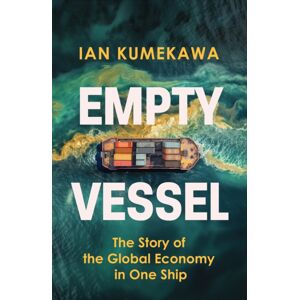 John Murray Press Empty Vessel : The Story Of The Global Economy In One Ship John Murray Press Empty Vessel : The Story Of The Global Economy In One Ship