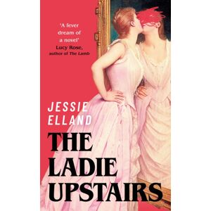 John Murray Press The Ladie Upstairs : ‘a Fever Dream Of A Novel’ Lucy Rose, Author Of The Lamb John Murray Press The Ladie Upstairs : ‘a Fever Dream Of A Novel’ Lucy Rose, Author Of The Lamb