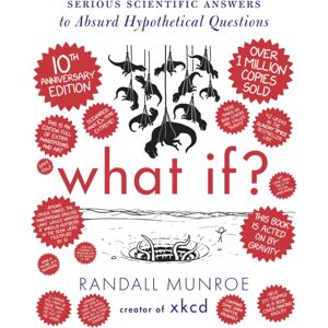 John Murray Press What If? 10th Anniversary Edition : Serious Scientific Answers To Absurd Hypothetical Questions John Murray Press What If? 10th Anniversary Edition : Serious Scientific Answers To Absurd Hypothetical Questions