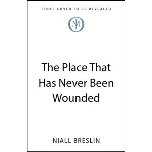 John Murray Press The Place That Has Never Been Wounded John Murray Press The Place That Has Never Been Wounded
