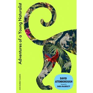 John Murray Press Adventures Of A Young Naturalist : Sir David Attenborough'S Zoo Quest Expeditions John Murray Press Adventures Of A Young Naturalist : Sir David Attenborough'S Zoo Quest Expeditions