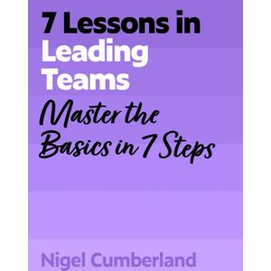 John Murray Press 7 Lessons In Leading Teams : Master The Basics Of Team Leadership In 7 Steps John Murray Press 7 Lessons In Leading Teams : Master The Basics Of Team Leadership In 7 Steps