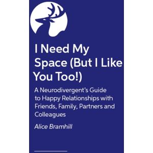 John Murray Press I Need My Space (But I Like You Too!) : A Neurodivergent Guide To All Types Of Relationships That Actually Work John Murray Press I Need My Space (But I Like You Too!) : A Neurodivergent Guide To All Types Of Relationships That Actually Work