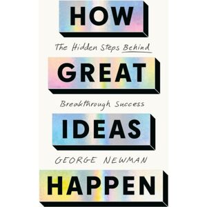 John Murray Press How Great Ideas Happen : The Hidden Steps Behind Breakthrough Success John Murray Press How Great Ideas Happen : The Hidden Steps Behind Breakthrough Success