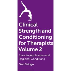 John Murray Press Clinical Strength And Conditioning For Therapists Volume 2 : Exercise Application And Regional Conditions John Murray Press Clinical Strength And Conditioning For Therapists Volume 2 : Exercise Application And Regional Conditions
