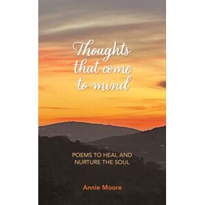 Moorwellbeing Thoughts That Come To Mind : Poems To Heal And Nurture The Soul Moorwellbeing Thoughts That Come To Mind : Poems To Heal And Nurture The Soul