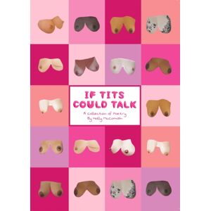 Holly McComish If Tits Could Talk : A Collection Of Poetry Holly McComish If Tits Could Talk : A Collection Of Poetry