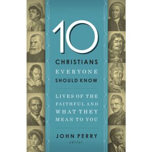 Thomas Nelson Publishers 10 Christians Everyone Should Know : Lives Of The Faithful And What They Mean To You Thomas Nelson Publishers 10 Christians Everyone Should Know : Lives Of The Faithful And What They Mean To You