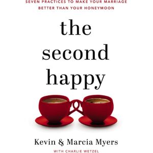 Thomas Nelson Publishers The Second Happy : Seven Practices To Make Your Marriage Better Than Your Honeymoon Thomas Nelson Publishers The Second Happy : Seven Practices To Make Your Marriage Better Than Your Honeymoon