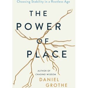 Thomas Nelson Publishers The Power Of Place : Choosing Stability In A Rootless Age Thomas Nelson Publishers The Power Of Place : Choosing Stability In A Rootless Age