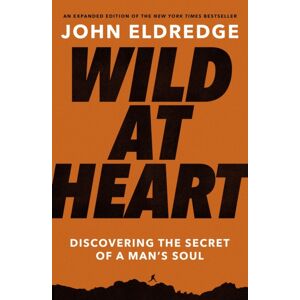 Thomas Nelson Publishers Wild At Heart Expanded Edition : Discovering The Secret Of A Man'S Soul (The Perfect Gift For Christian Men) Thomas Nelson Publishers Wild At Heart Expanded Edition : Discovering The Secret Of A Man'S Soul (The Perfect Gift For Christian Men)