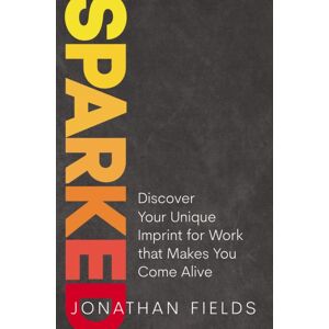 HarperCollins Focus Sparked : Discover Your Imprint For Work That Makes You Come Alive HarperCollins Focus Sparked : Discover Your Imprint For Work That Makes You Come Alive