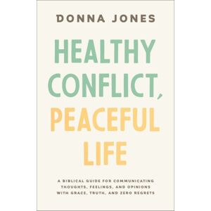 Thomas Nelson Publishers Healthy Conflict, Peaceful Life : A Biblical Guide For Communicating Thoughts, Feelings, And Opinions With Grace, Truth, And Zero Regret Thomas Nelson Publishers Healthy Conflict, Peaceful Life : A Biblical Guide For Communicating Thoughts, Feelings, And Opinions With Grace, Truth, And Zero Regret