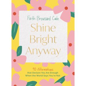 HarperCollins Focus Shine Bright Anyway : 90 Affirmations That Declare You Are Enough When The World Says You'Re Not HarperCollins Focus Shine Bright Anyway : 90 Affirmations That Declare You Are Enough When The World Says You'Re Not