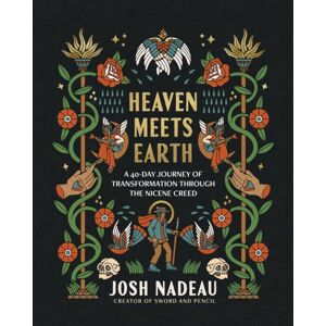 Thomas Nelson Publishers Heaven Meets Earth : A 40-Day Journey Of Transformation Through The Nicene Creed Thomas Nelson Publishers Heaven Meets Earth : A 40-Day Journey Of Transformation Through The Nicene Creed