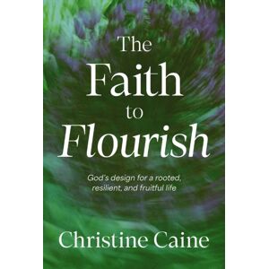 Thomas Nelson Publishers The Faith To Flourish : God’s Design For A Rooted, Resilient, And Fruitful Life Thomas Nelson Publishers The Faith To Flourish : God’s Design For A Rooted, Resilient, And Fruitful Life