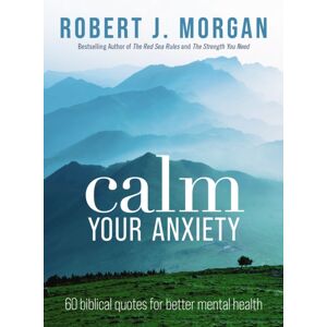 Thomas Nelson Publishers Calm Your Anxiety : 60 Biblical Quotes For Better Mental Health Thomas Nelson Publishers Calm Your Anxiety : 60 Biblical Quotes For Better Mental Health