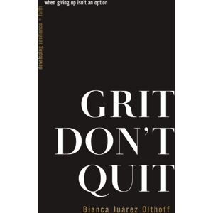 Thomas Nelson Publishers Grit Don'T Quit : Developing Resilience And Faith When Giving Up Isn'T An Option Thomas Nelson Publishers Grit Don'T Quit : Developing Resilience And Faith When Giving Up Isn'T An Option