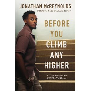 Thomas Nelson Publishers Before You Climb Any Higher : Valley Wisdom For Mountain Dreams Thomas Nelson Publishers Before You Climb Any Higher : Valley Wisdom For Mountain Dreams