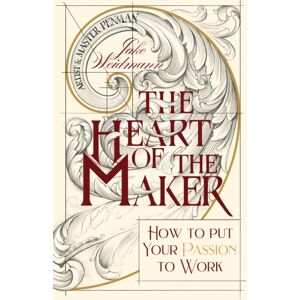 Thomas Nelson Publishers The Heart Of The Maker : How To Put Your Passion To Work Thomas Nelson Publishers The Heart Of The Maker : How To Put Your Passion To Work