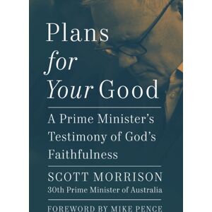 Thomas Nelson Publishers Plans For Your Good : A Prime Minister'S Testimony Of God'S Faithfulness Thomas Nelson Publishers Plans For Your Good : A Prime Minister'S Testimony Of God'S Faithfulness