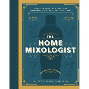 HarperCollins Focus The Home Mixologist : Shake Up Your Cocktail Game With 150 Recipes HarperCollins Focus The Home Mixologist : Shake Up Your Cocktail Game With 150 Recipes