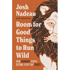 Thomas Nelson Publishers Room For Good Things To Run Wild : How Ordinary People Become Every Day Saints Thomas Nelson Publishers Room For Good Things To Run Wild : How Ordinary People Become Every Day Saints