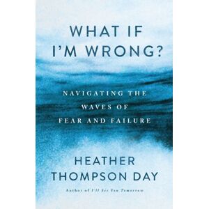 Thomas Nelson Publishers What If I'M Wrong? : Navigating The Waves Of Fear And Failure Thomas Nelson Publishers What If I'M Wrong? : Navigating The Waves Of Fear And Failure