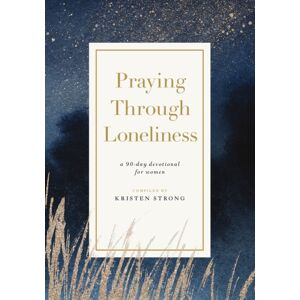 Thomas Nelson Publishers Praying Through Loneliness : A 90-Day Devotional For Women Thomas Nelson Publishers Praying Through Loneliness : A 90-Day Devotional For Women
