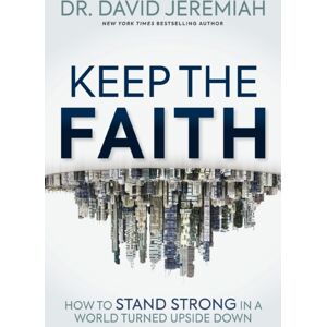 Thomas Nelson Publishers Keep The Faith : How To Stand Strong In A World Turned Upside-Down Thomas Nelson Publishers Keep The Faith : How To Stand Strong In A World Turned Upside-Down