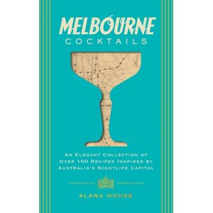 HarperCollins Focus Melbourne Cocktails : An Elegant Collection Of Over 100 Recipes Inspired By Oz HarperCollins Focus Melbourne Cocktails : An Elegant Collection Of Over 100 Recipes Inspired By Oz