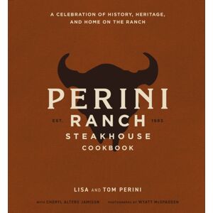 HarperCollins Focus The Perini Ranch Steakhouse Cookbook : A Celebration Of History, Heritage, And Home On The Ranch HarperCollins Focus The Perini Ranch Steakhouse Cookbook : A Celebration Of History, Heritage, And Home On The Ranch