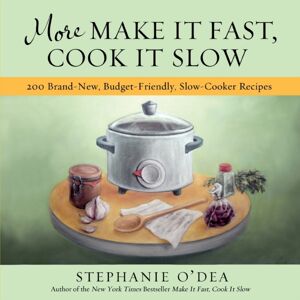 Little, Brown & Company More Make It Fast, Cook It Slow : 200 Brand-, Budget-Friendly, Slow-Cooker Recipes Little, Brown & Company More Make It Fast, Cook It Slow : 200 Brand-, Budget-Friendly, Slow-Cooker Recipes