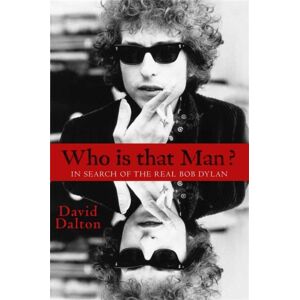 Little, Brown & Company Who Is That Man? : In Search Of The Real Bob Dylan Little, Brown & Company Who Is That Man? : In Search Of The Real Bob Dylan