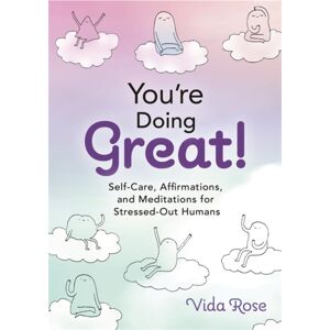 Hay House Inc You'Re Doing Great! : Self-Care, Affirmations, And Meditations For Stressed-Out Humans Hay House Inc You'Re Doing Great! : Self-Care, Affirmations, And Meditations For Stressed-Out Humans