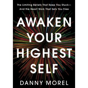 Hay House Inc Awaken Your Highest Self : The Limiting Beliefs That Keep You Stuck—and The Heart Work That Sets You Free Hay House Inc Awaken Your Highest Self : The Limiting Beliefs That Keep You Stuck—and The Heart Work That Sets You Free