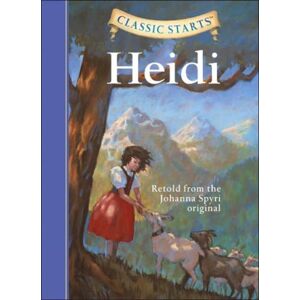 Sterling Juvenile Classic Starts (R): Heidi : Retold From The Johanna Spyri Original Sterling Juvenile Classic Starts (R): Heidi : Retold From The Johanna Spyri Original
