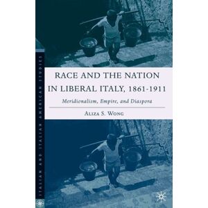 Palgrave USA Race And The Nation In Liberal Italy, 1861-1911 : Meridionalism, Empire, And Diaspora Palgrave USA Race And The Nation In Liberal Italy, 1861-1911 : Meridionalism, Empire, And Diaspora