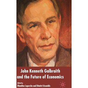Palgrave USA John Kenneth Galbraith And The Future Of Economics Palgrave USA John Kenneth Galbraith And The Future Of Economics