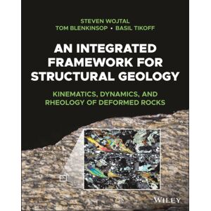 John Wiley & Sons Inc An Integrated Framework For Structural Geology : Kinematics, Dynamics, And Rheology Of Deformed Rocks John Wiley & Sons Inc An Integrated Framework For Structural Geology : Kinematics, Dynamics, And Rheology Of Deformed Rocks